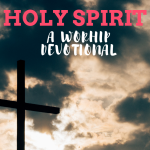 A worship devotional- Holy Spirit